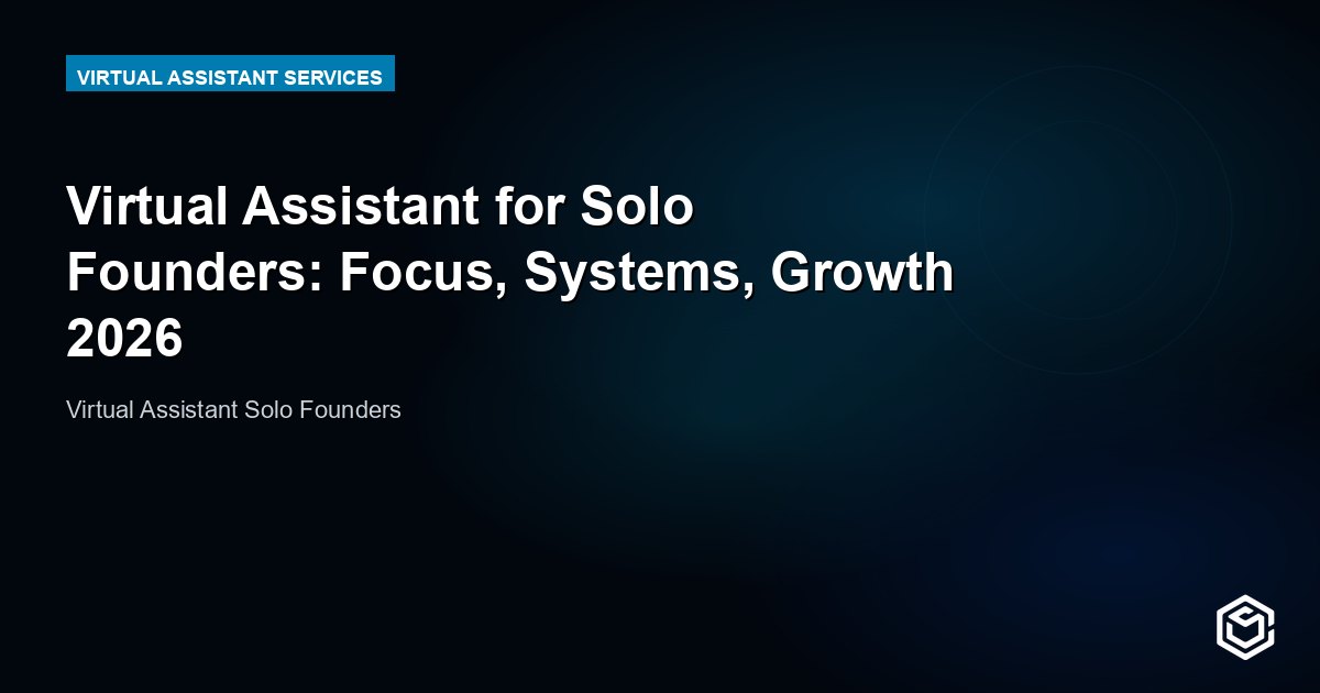 Virtual Assistant for Solo Founders: Focus, Systems, Growth 2026