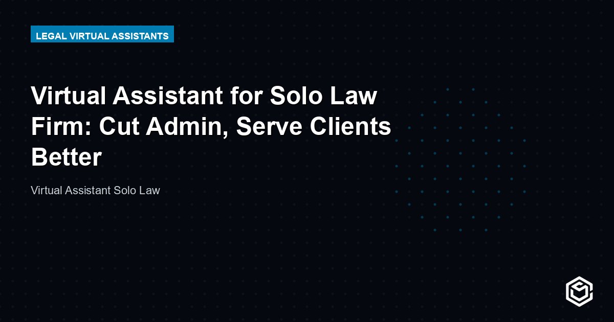 Virtual Assistant for Solo Law Firm: Cut Admin, Serve Clients Better