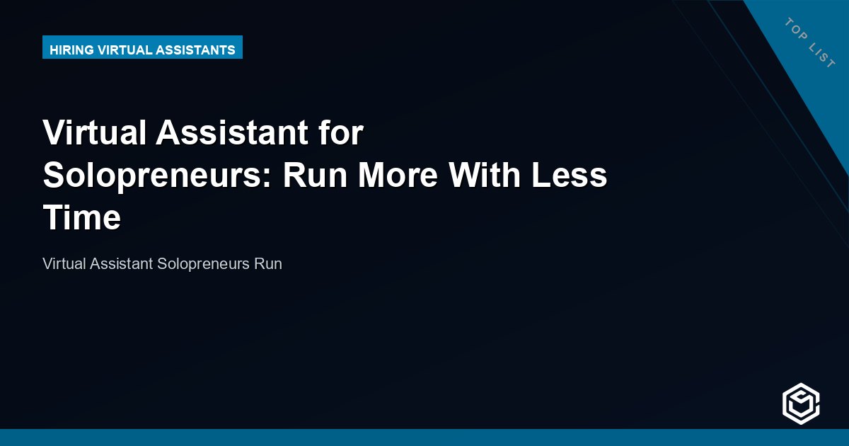 Virtual Assistant for Solopreneurs: Run More With Less Time