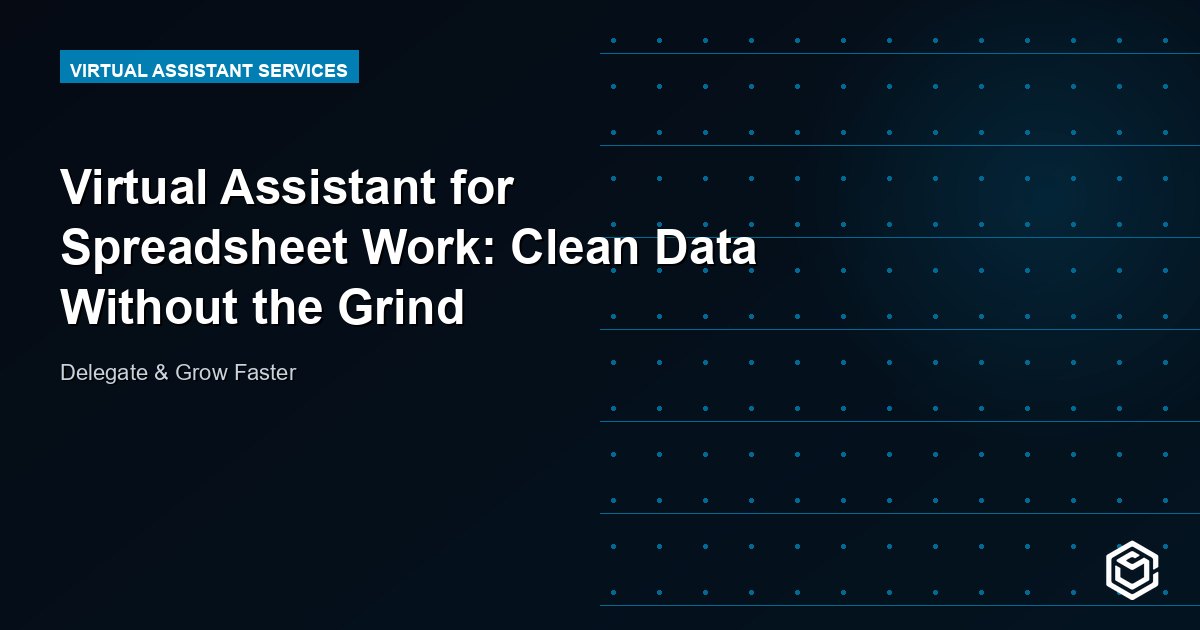 Virtual Assistant for Spreadsheet Work: Clean Data Without the Grind
