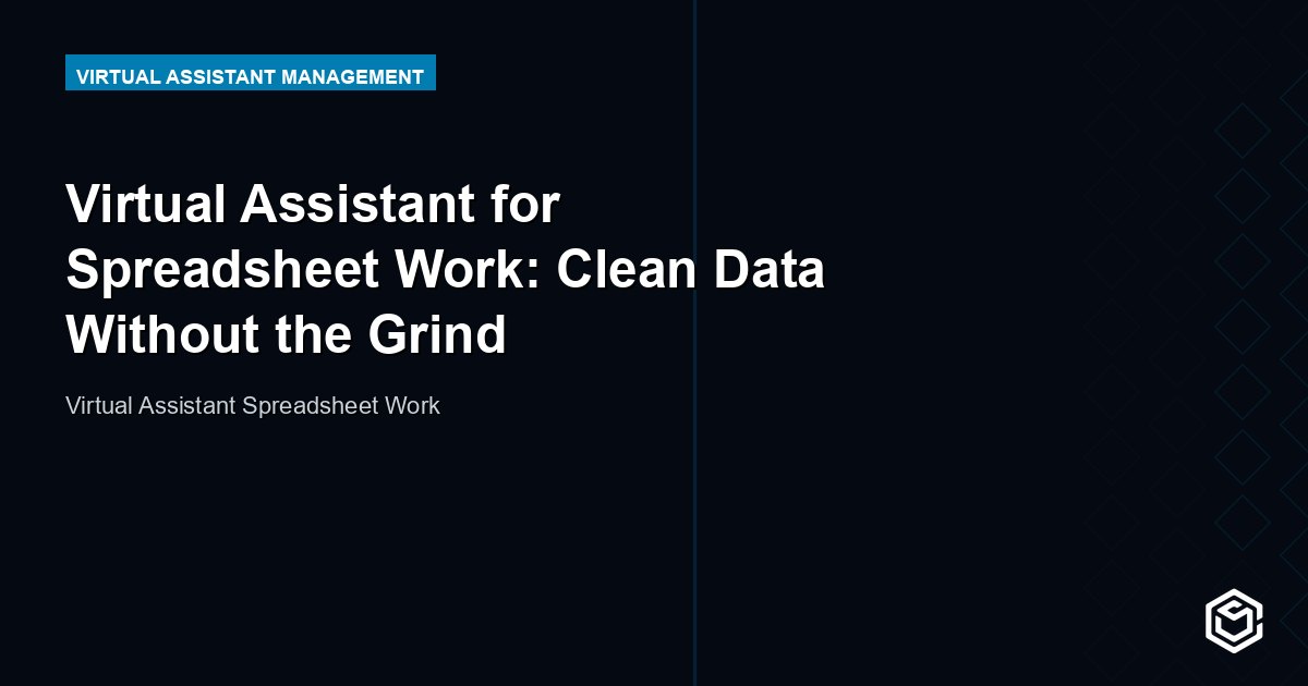 Virtual Assistant for Spreadsheet Work: Clean Data Without the Grind