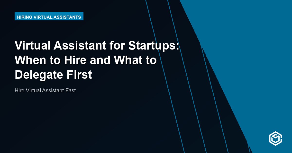 Virtual Assistant for Startups: When to Hire and What to Delegate First