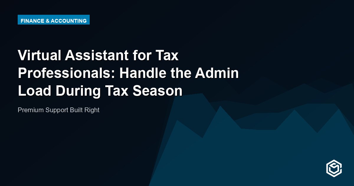 Virtual Assistant for Tax Professionals: Handle the Admin Load During Tax Season