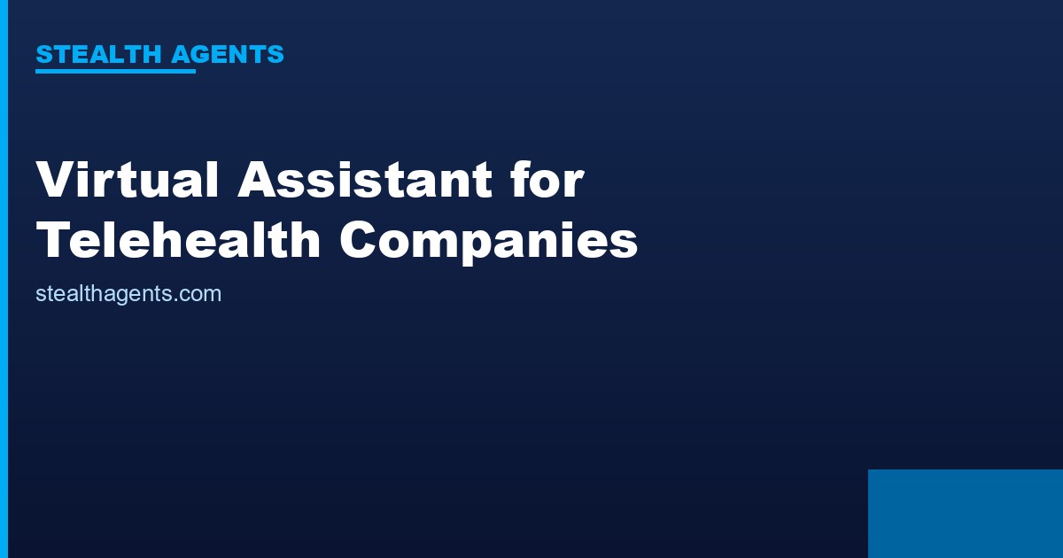 Virtual Assistant for Telehealth Companies: Admin Support for Remote Care Teams