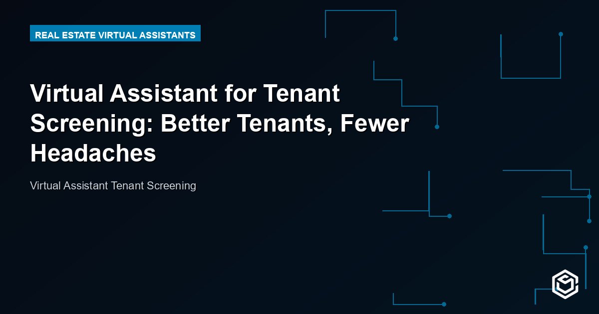 Virtual Assistant for Tenant Screening: Better Tenants, Fewer Headaches