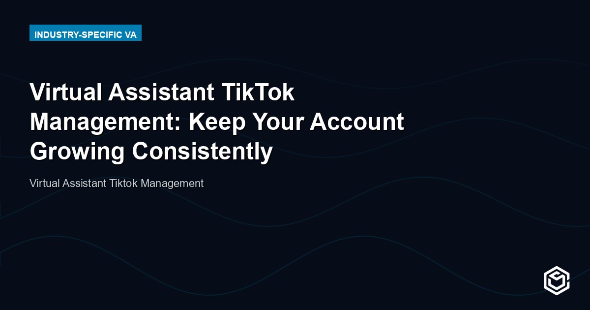 Virtual Assistant for TikTok Management: Post Consistently Without Burning Out