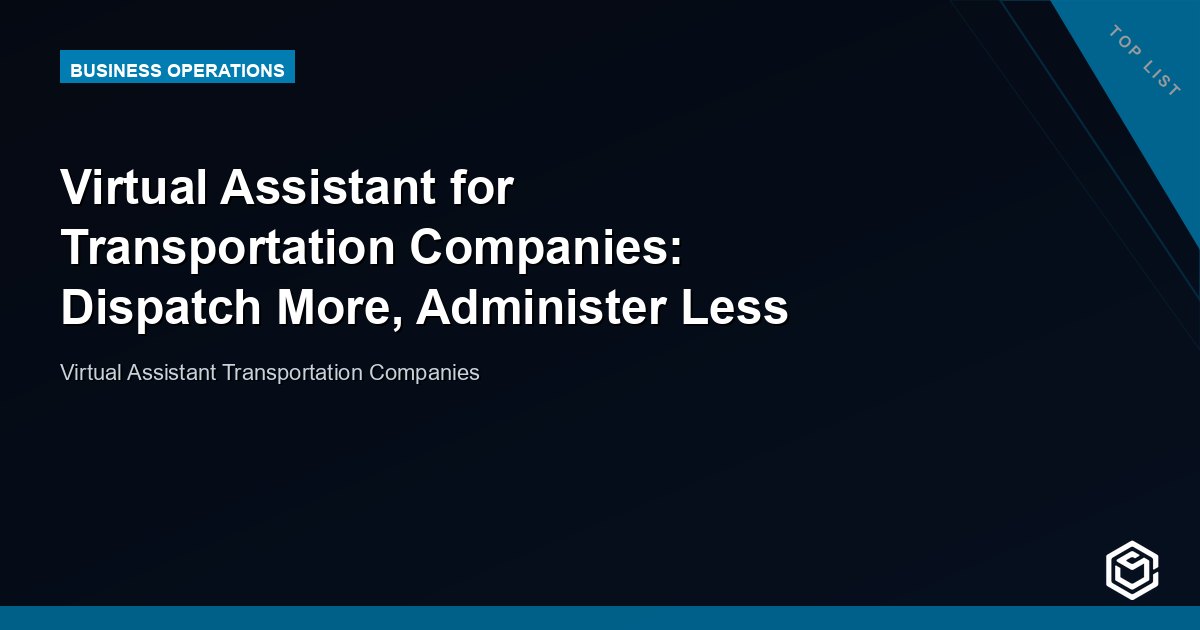 Virtual Assistant for Transportation Companies: Dispatch More, Administer Less