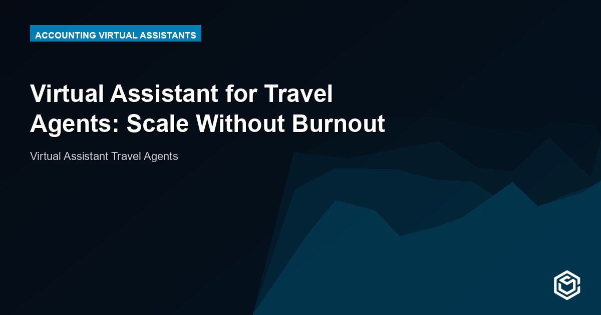 Virtual Assistant for Travel Agents: Scale Without Burnout