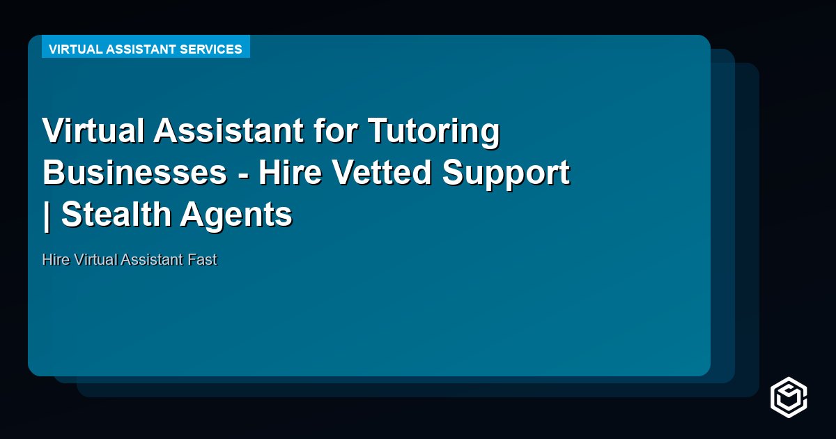Virtual Assistant for Tutoring Businesses - Hire Vetted Support | Stealth Agents