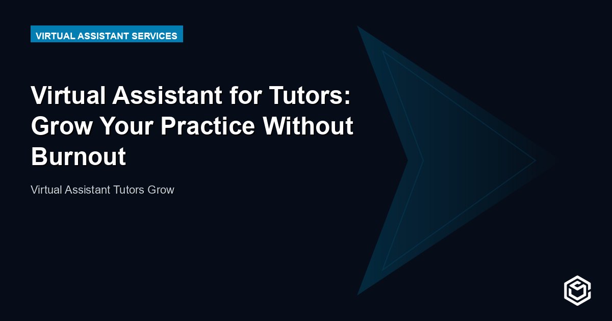 Virtual Assistant for Tutors: Grow Your Practice Without Burnout