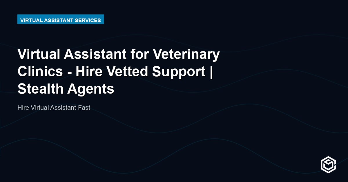 Virtual Assistant for Veterinary Clinics - Hire Vetted Support | Stealth Agents