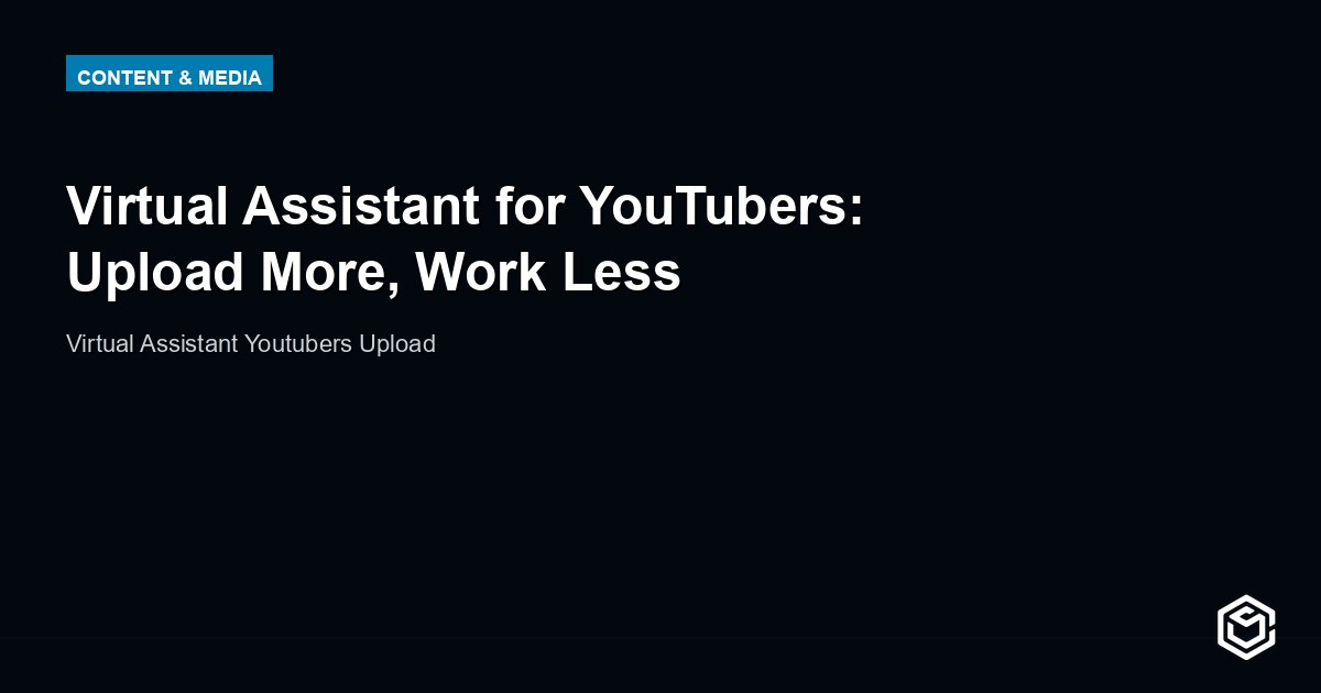 Virtual Assistant for YouTubers: Upload More, Work Less