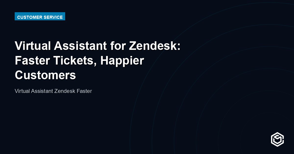 Virtual Assistant for Zendesk: Faster Tickets, Happier Customers
