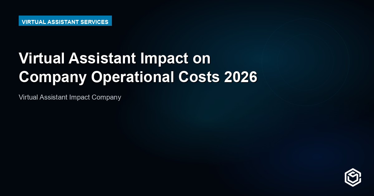 Virtual Assistant Impact on Company Operational Costs 2026