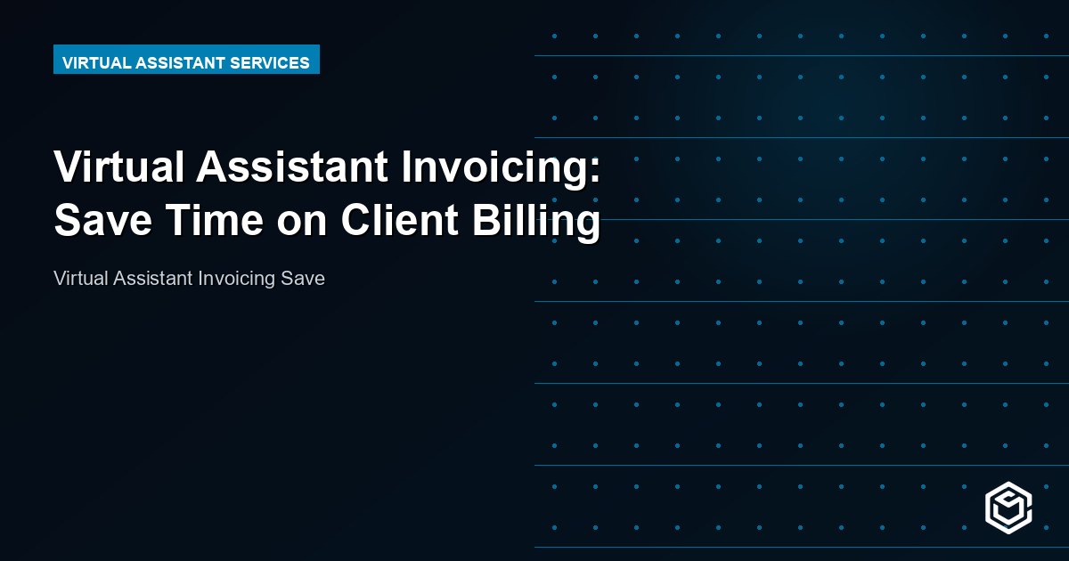 Virtual Assistant Invoicing: Save Time on Client Billing