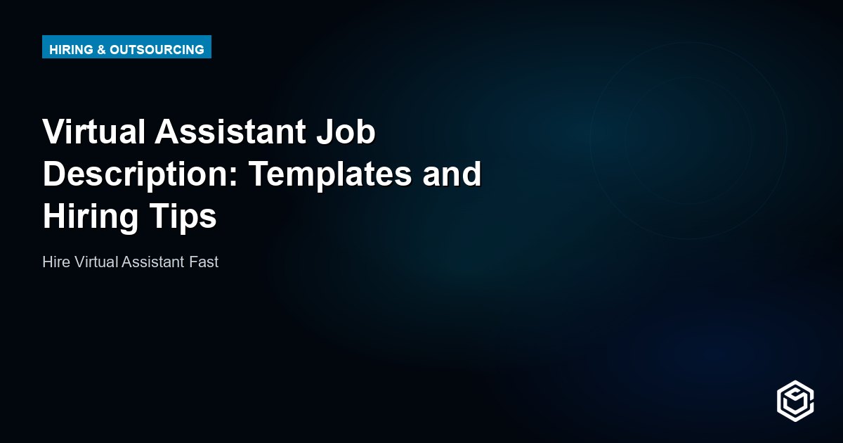 Virtual Assistant Job Description: Templates and Hiring Tips