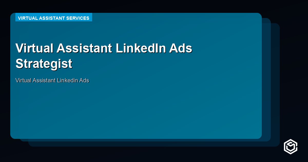 Virtual Assistant LinkedIn Ads Strategist