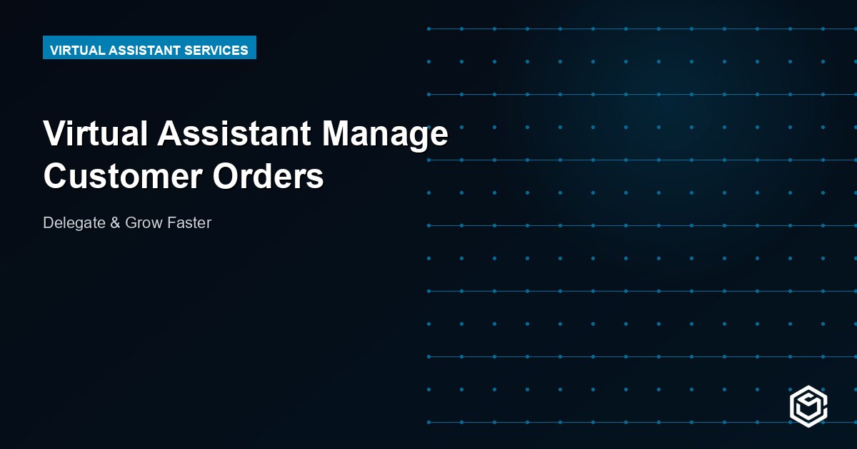 Virtual Assistant Manage Customer Orders