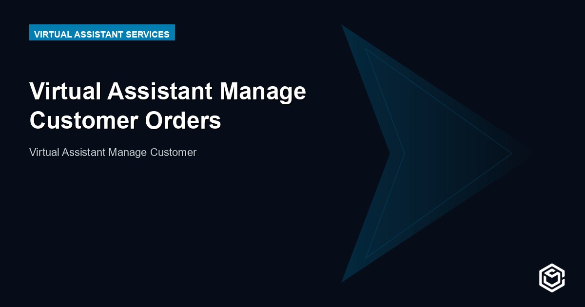 Virtual Assistant Manage Customer Orders