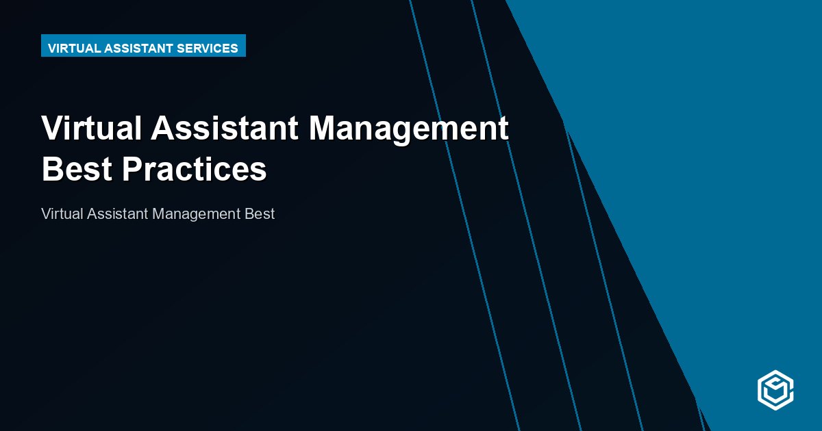 Virtual Assistant Management Best Practices