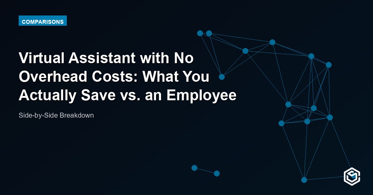 Virtual Assistant with No Overhead Costs: What You Actually Save vs. an Employee