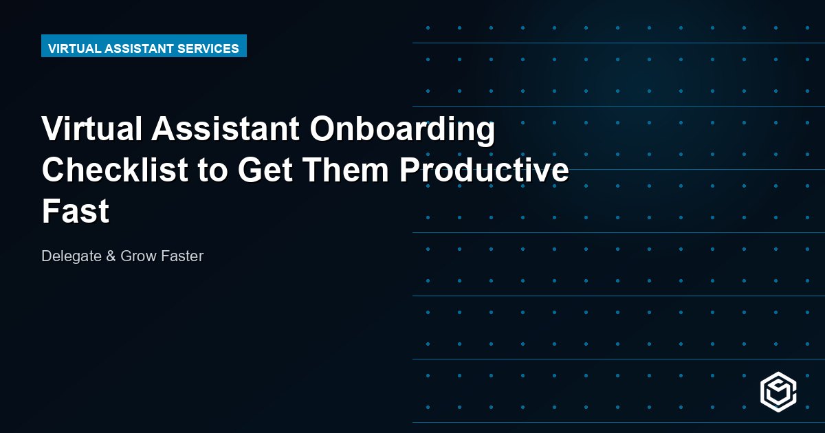 Virtual Assistant Onboarding Checklist to Get Them Productive Fast