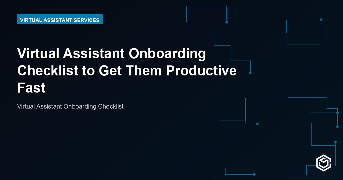 Virtual Assistant Onboarding Checklist to Get Them Productive Fast