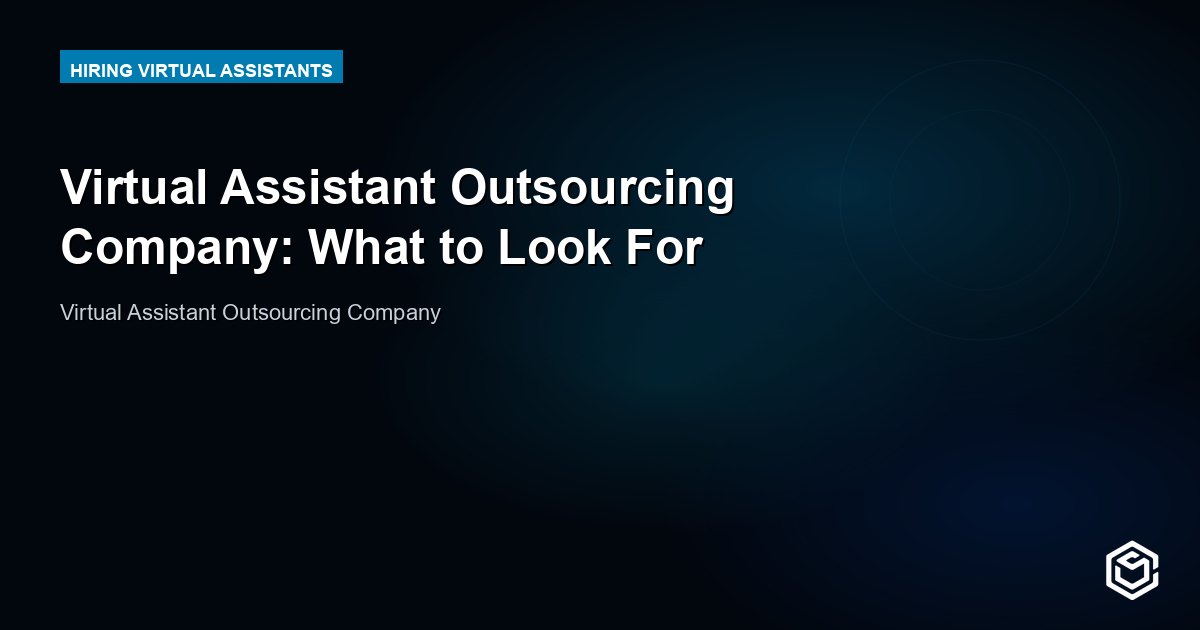 Virtual Assistant Outsourcing Company: What to Look For