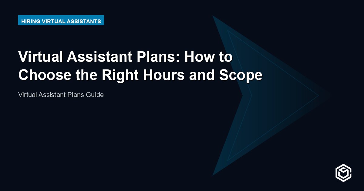Virtual Assistant Plans: How to Choose the Right Hours and Scope