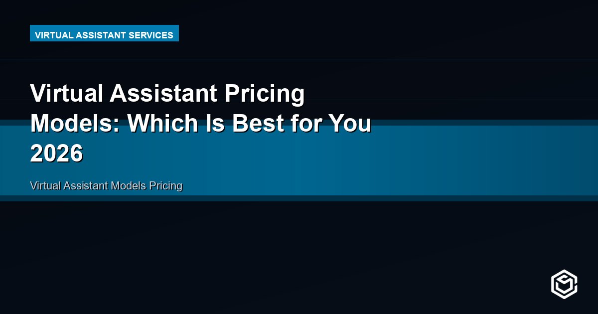 Virtual Assistant Pricing Models: Which Is Best for You 2026