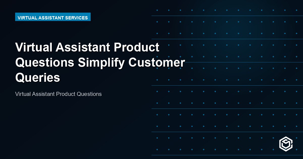 Virtual Assistant Product Questions Simplify Customer Queries