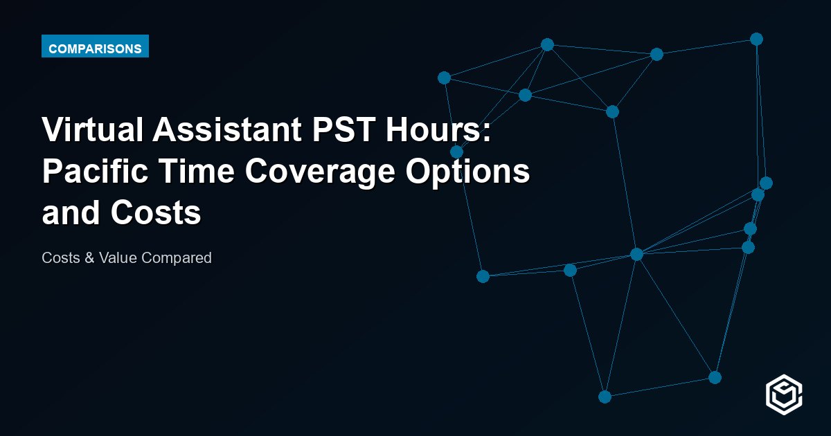Virtual Assistant PST Hours: Pacific Time Coverage Options and Costs