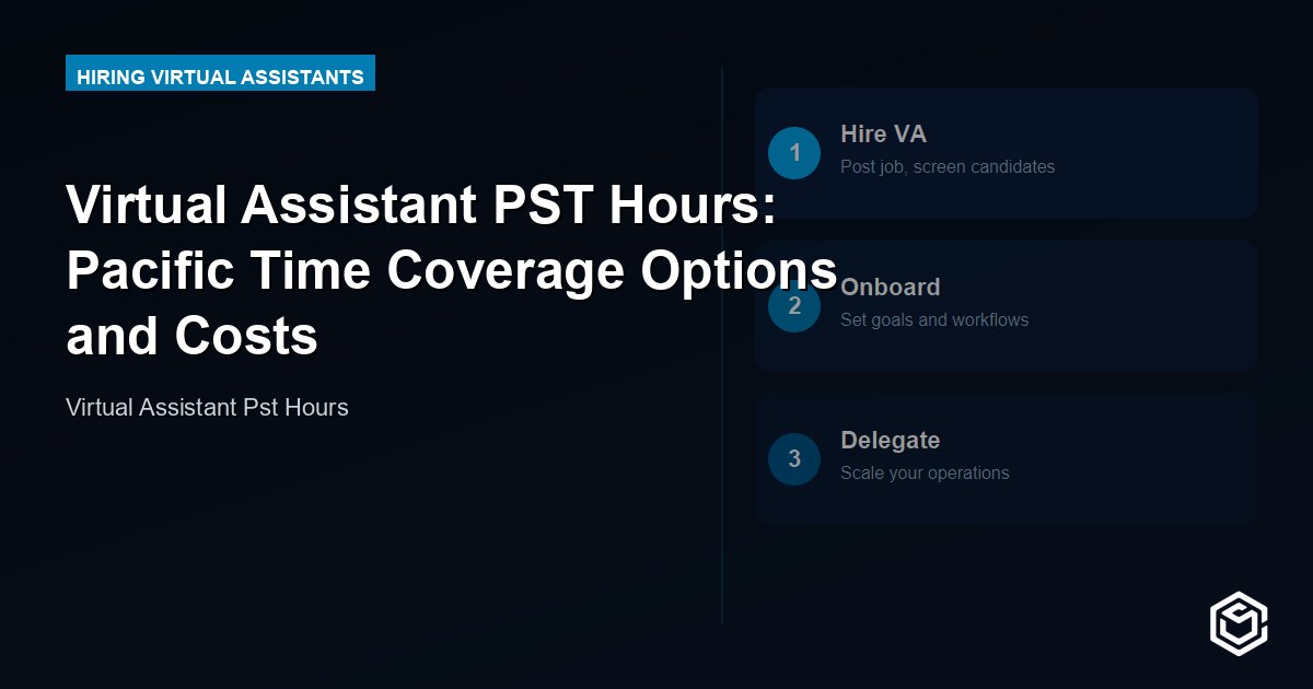 Virtual Assistant PST Hours: Pacific Time Coverage Options and Costs