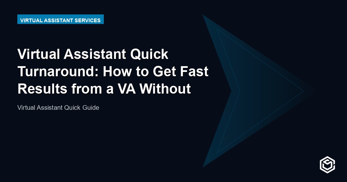 Virtual Assistant Quick Turnaround: How to Get Fast Results from a VA Without Sacrificing Quality
