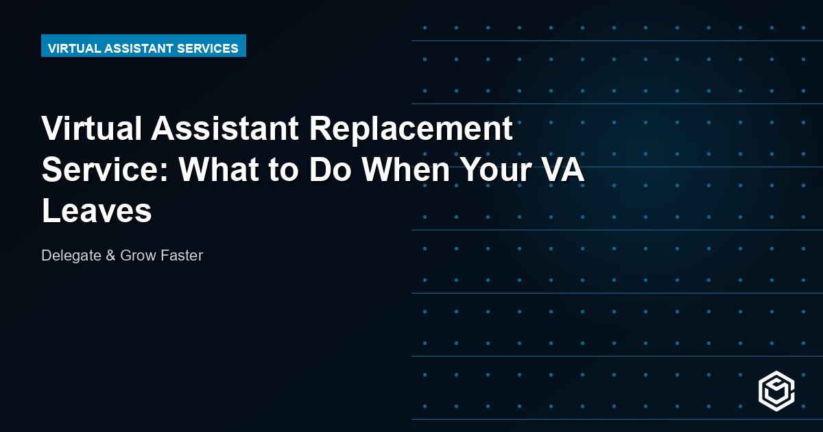 Virtual Assistant Replacement Service: What to Do When Your VA Leaves