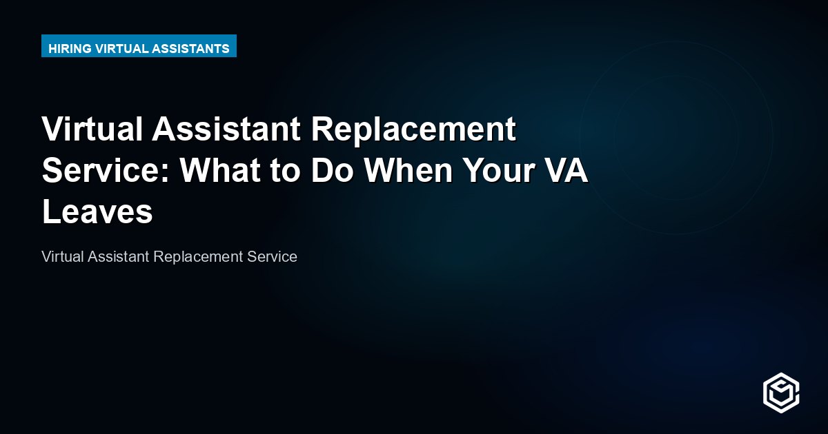Virtual Assistant Replacement Service: What to Do When Your VA Leaves