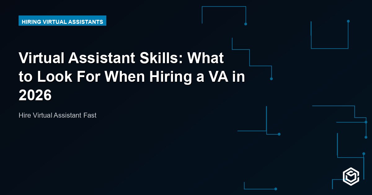 Virtual Assistant Skills: What to Look For When Hiring a VA in 2026