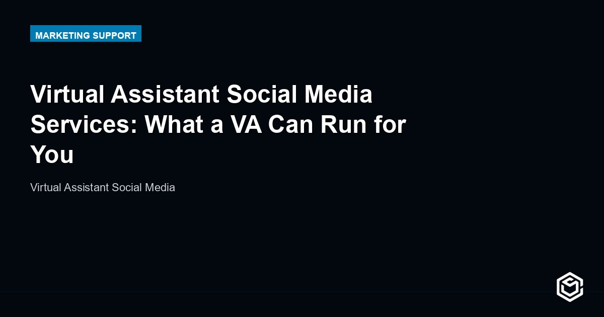 Virtual Assistant Social Media Services: What a VA Can Run for You