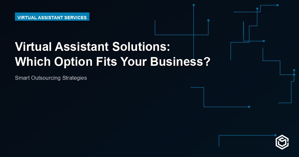 Virtual Assistant Solutions: Which Option Fits Your Business?