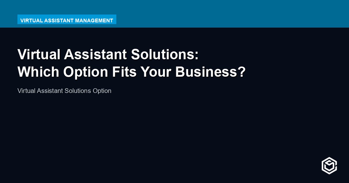 Virtual Assistant Solutions: Which Option Fits Your Business?