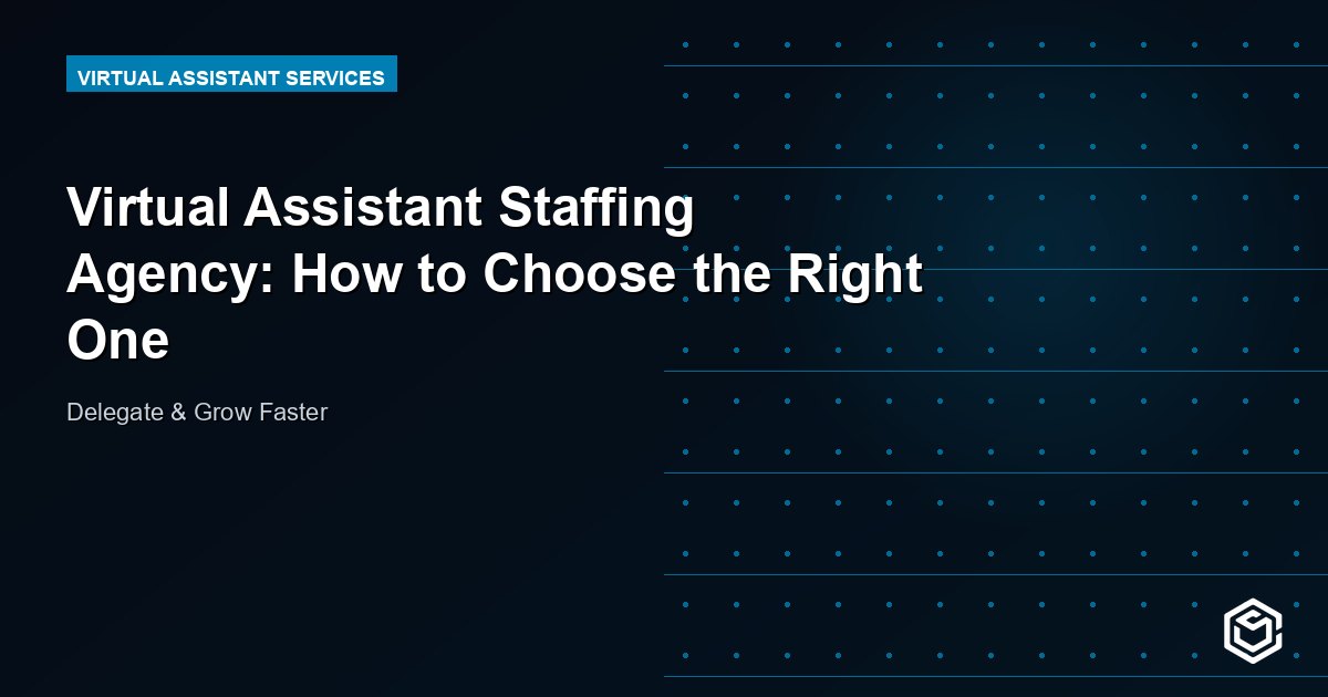 Virtual Assistant Staffing Agency: How to Choose the Right One