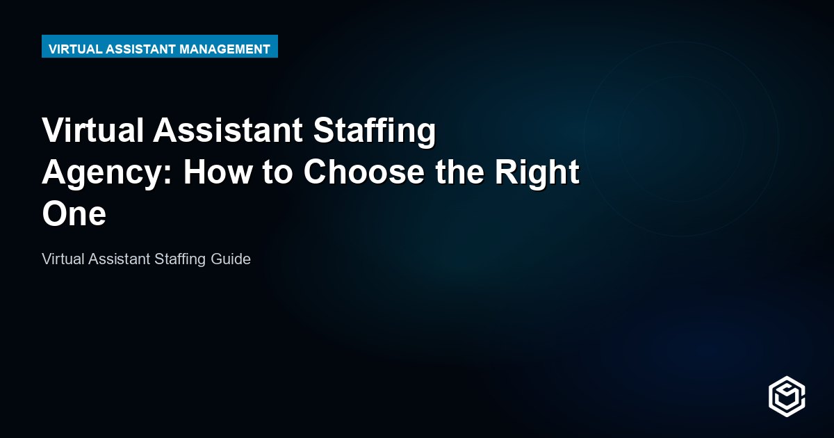 Virtual Assistant Staffing Agency: How to Choose the Right One