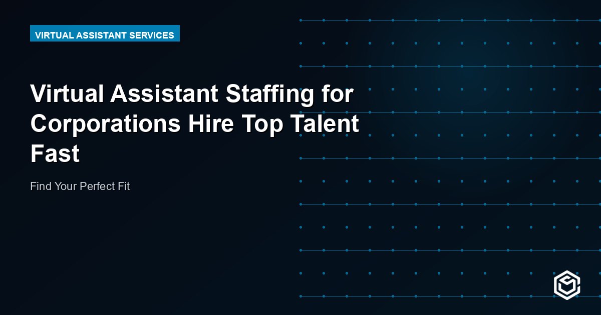 Virtual Assistant Staffing for Corporations Hire Top Talent Fast