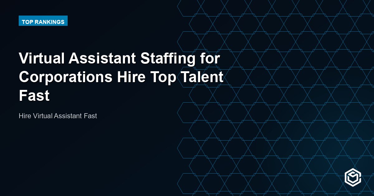 Virtual Assistant Staffing for Corporations Hire Top Talent Fast