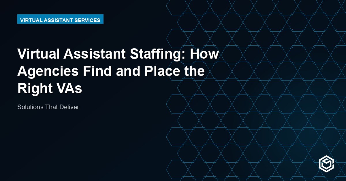 Virtual Assistant Staffing: How Agencies Find and Place the Right VAs