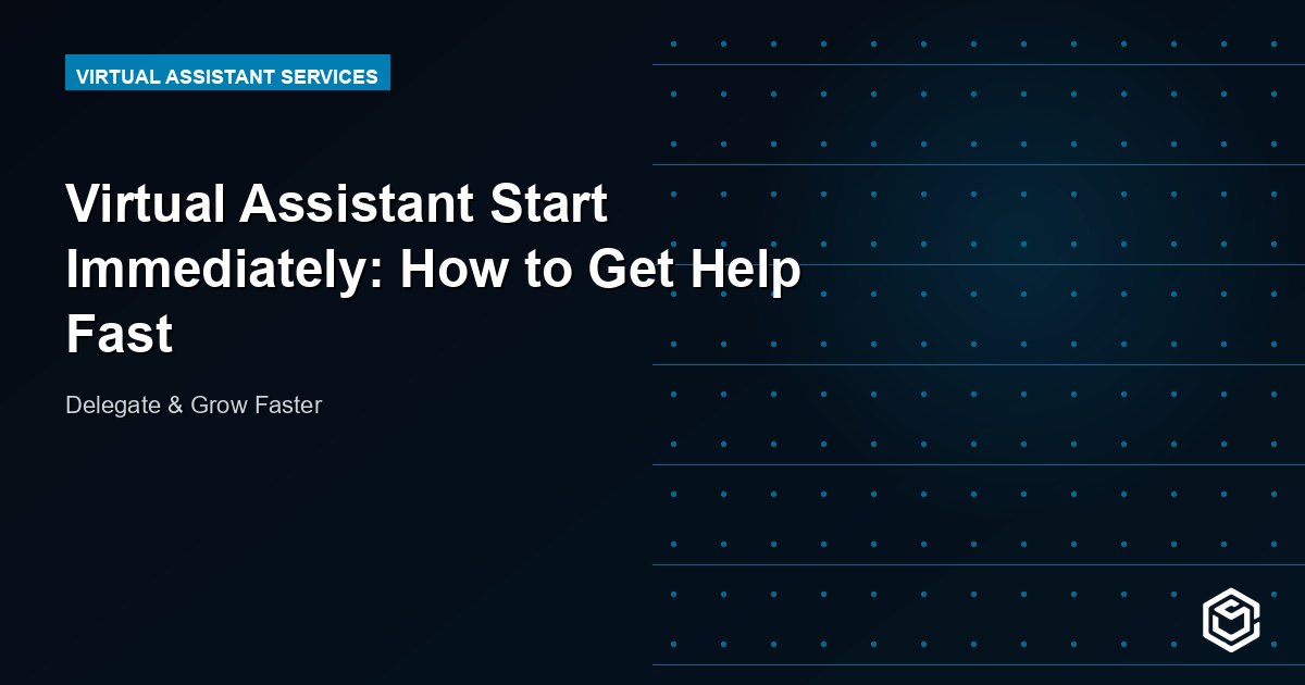 Virtual Assistant Start Immediately: How to Get Help Fast