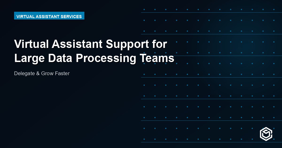 Virtual Assistant Support for Large Data Processing Teams