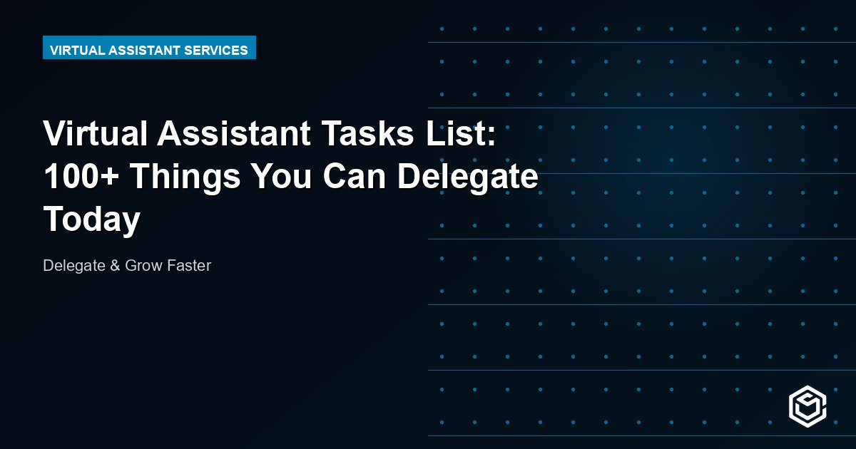 Virtual Assistant Tasks List: 100+ Things You Can Delegate Today