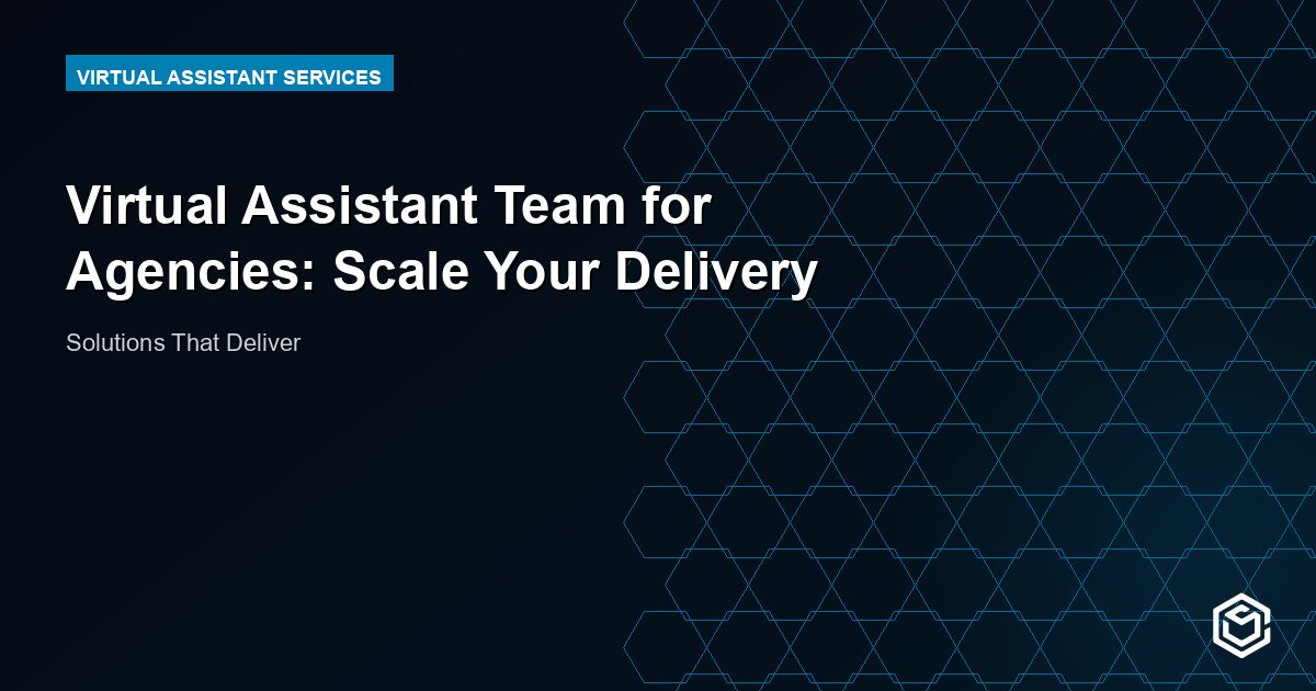 Virtual Assistant Team for Agencies: Scale Your Delivery