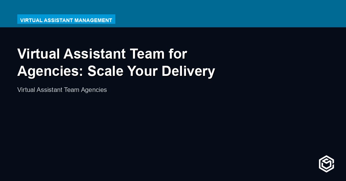Virtual Assistant Team for Agencies: Scale Your Delivery
